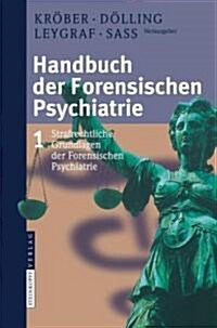 Handbuch der Forensischen Psychiatrie: Band 1: Strafrechtliche Grundlagen der Forensischen Psychiatrie (Hardcover, 2007)