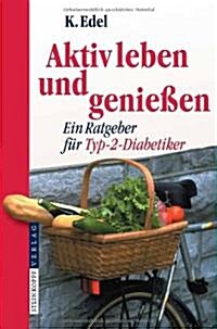 Aktiv Leben Und Genie?n: Ein Ratgeber F? Typ-2-Diabetiker (Paperback, 1. Aufl. 2006.)