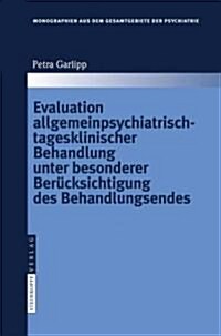 Evaluation Allgemeinpsychiatrisch-Tagesklinischer Behandlung Unter Besonderer Ber?ksichtigung Des Behandlungsendes (Hardcover, 2008)