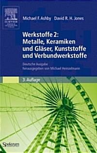 Werkstoffe 2: Metalle, Keramiken Und Gl?er, Kunststoffe Und Verbundwerkstoffe: Deutsche Ausgabe Herausgegeben Von Michael Heinzelmann (Paperback, 3, 3. Aufl. 2006)