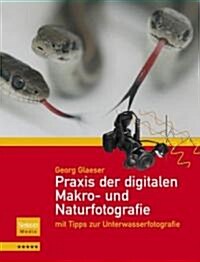 Praxis Der Digitalen Makro- Und Naturfotografie: Mit Tipps Zur Unterwasserfotografie (Paperback, 2008)
