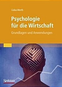 Psychologie Fur Die Wirtschaft : Grundlagen Und Anwendungen (Paperback, 1. Aufl. 2004. Nachdruck 2009 ed.)