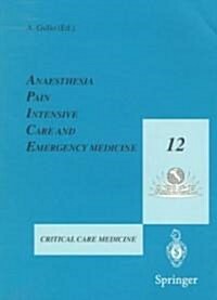 Anaesthesia, Pain, Intensive Care and Emergency Medicine - A.P.I.C.E.: Proceedings of the 12th Postgraduate Course in Critical Care Medicine Trieste, (Paperback)