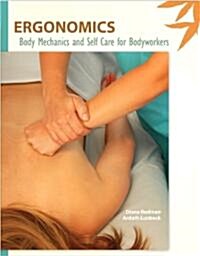Ergonomics: Body Mechanics and Self Care for Bodyworkers (Paperback)