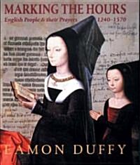 Marking the Hours: English People and Their Prayers, 1240-1570 (Paperback)