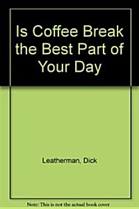 Is Coffee Break the Best Part of Your Day (Hardcover)