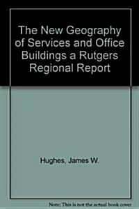 The New Geography of Services and Office Buildings a Rutgers Regional Report (Paperback)