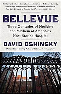 Bellevue: Three Centuries of Medicine and Mayhem at Americas Most Storied Hospital (Paperback)