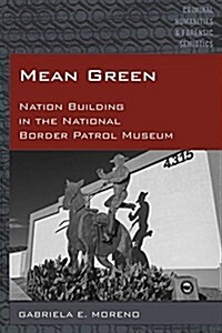Mean Green: Nation Building in the National Border Patrol Museum (Hardcover)