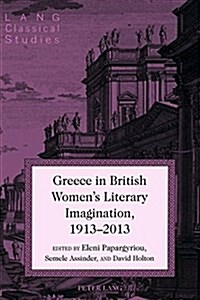 Greece in British Womens Literary Imagination, 1913-2013 (Hardcover)