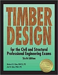 Timber Design for the Civil and Structural Professional Engineering Exams (Paperback, 6th)