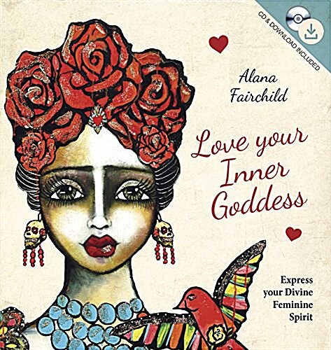 Love Your Inner Goddess: Express Your Divine Feminine Spirit (Hardcover)