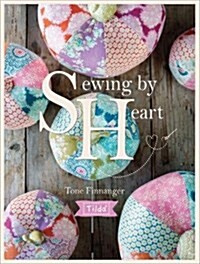Tilda Sewing By Heart : For the love of fabrics (Paperback)