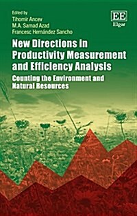 New Directions in Productivity Measurement and Efficiency Analysis : Counting the Environment and Natural Resources (Hardcover)