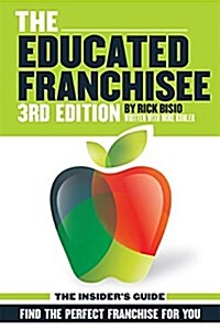 The Educated Franchisee: Find the Right Franchise for You (Paperback, 3)