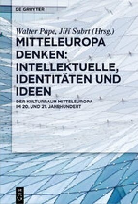 Mitteleuropa Denken: Intellektuelle, Identit?en Und Ideen: Der Kulturraum Mitteleuropa Im 20. Und 21. Jahrhundert (Hardcover)