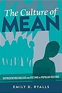 The Culture of Mean: Representing Bullies and Victims in Popular Culture (Paperback)