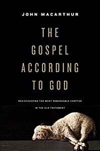 The Gospel According to God: Rediscovering the Most Remarkable Chapter in the Old Testament (Hardcover)