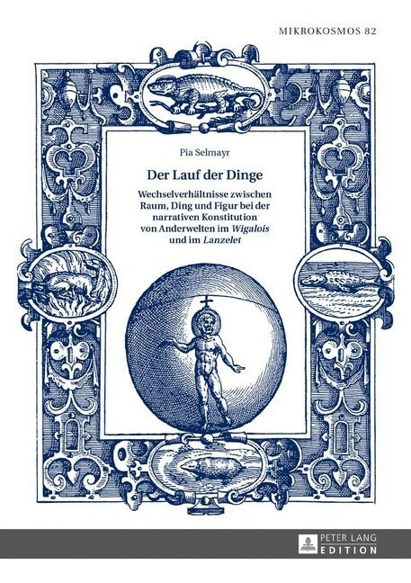 Der Lauf der Dinge. Wechselverhaeltnisse zwischen Raum, Ding und Figur bei der narrativen Konstitution von Anderwelten im Wigalois und im Lanzelet (Hardcover)