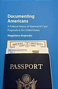 Documenting Americans : A Political History of National ID Card Proposals in the United States (Hardcover)