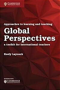 Approaches to Learning and Teaching Global Perspectives : A Toolkit for International Teachers (Paperback)