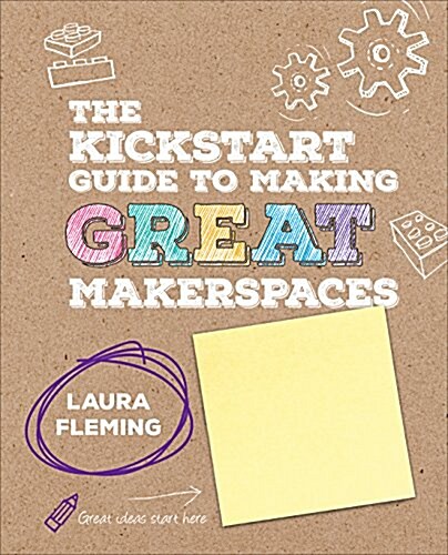 The Kickstart Guide to Making Great Makerspaces (Spiral)