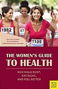 The Womens Guide to Health : Run Walk Run, Eat Right, and Feel Better (Paperback)