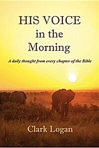 His Voice in the Morning: A Daily Thought from Every Chapter of the Bible (Paperback)