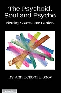 The Psychoid, Soul and Psyche: Piercing Space-Time Barriers (Paperback)