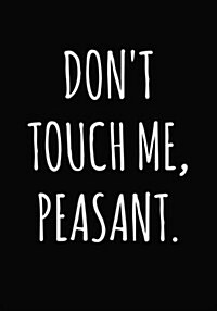 Dont Touch Me Peasant Notebook Journal Dot-grid (Paperback, JOU)
