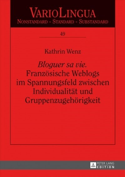 Bloguer sa vie. Franzoesische Weblogs im Spannungsfeld zwischen Individualitaet und Gruppenzugehoerigkeit (Hardcover)