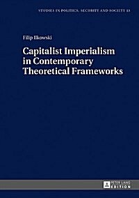 Capitalist Imperialism in Contemporary Theoretical Frameworks: New Theories (Hardcover)