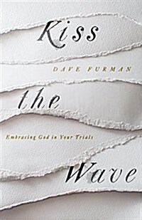 Kiss the Wave: Embracing God in Your Trials (Paperback)