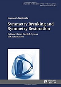 Symmetry Breaking and Symmetry Restoration: Evidence from English Syntax of Coordination (Hardcover)