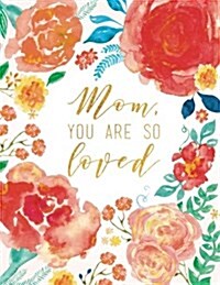 Mom, You Are So Loved (Paperback, JOU)