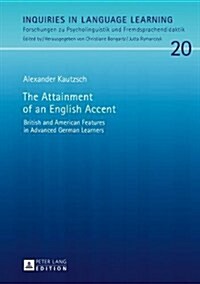 The Attainment of an English Accent: British and American Features in Advanced German Learners (Hardcover)