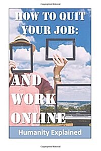 How to Quit Your Job and Work Online (Paperback)