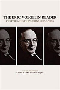 The Eric Voegelin Reader: Politics, History, Consciousness (Hardcover)