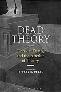 Dead Theory : Derrida, Death, and the Afterlife of Theory (Paperback)