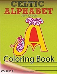 Celtic Alphabet Coloring Book: Celtic Letters: A Set of 26 Original, Hand-Drawn Letters To Color (Paperback)