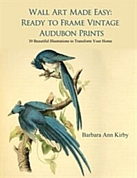 Wall Art Made Easy: Ready to Frame Vintage Audubon Prints: 30 Beautiful Illustrations to Transform Your Home (Paperback)