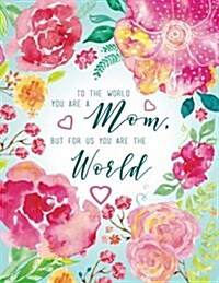 To the World You Are a Mom but for Us You Are the World (Paperback, JOU)