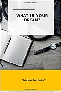 What is Your Dream: Build Your Own Empire (Paperback)