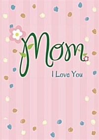 Mom I Love You Notebook (Paperback, NTB, Large Print)