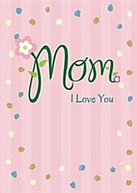 Mom I Love You Notebook (Paperback, NTB)