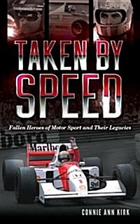 Taken by Speed: Fallen Heroes of Motor Sport and Their Legacies (Hardcover)