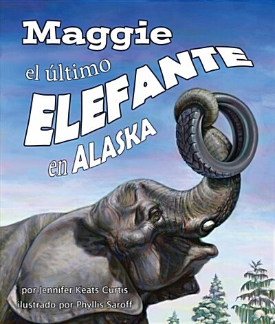 Maggie, El ?timo Elefante En Alaska[maggie: Alaskas Last Elephant] (Paperback)