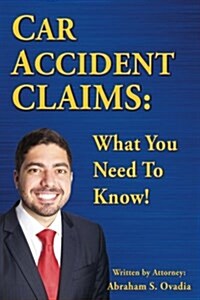 Car Accident Claims: What You Need to Know! (Paperback)