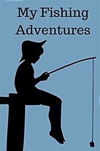 My Fishing Adventures: Fishing Journal for Kids (Paperback)