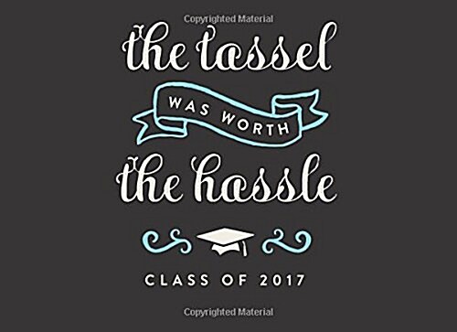 The Tassel Was Worth the Hassle, Class of 2017 Guest Book Graduation Guest Book (Paperback, GJR)
